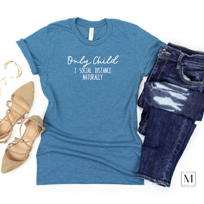 A deep heather teal t-shirt by Bella Canvas with white lettering reading Only child I social distance naturally. Part of Moxie Momma's exclusive only child line.