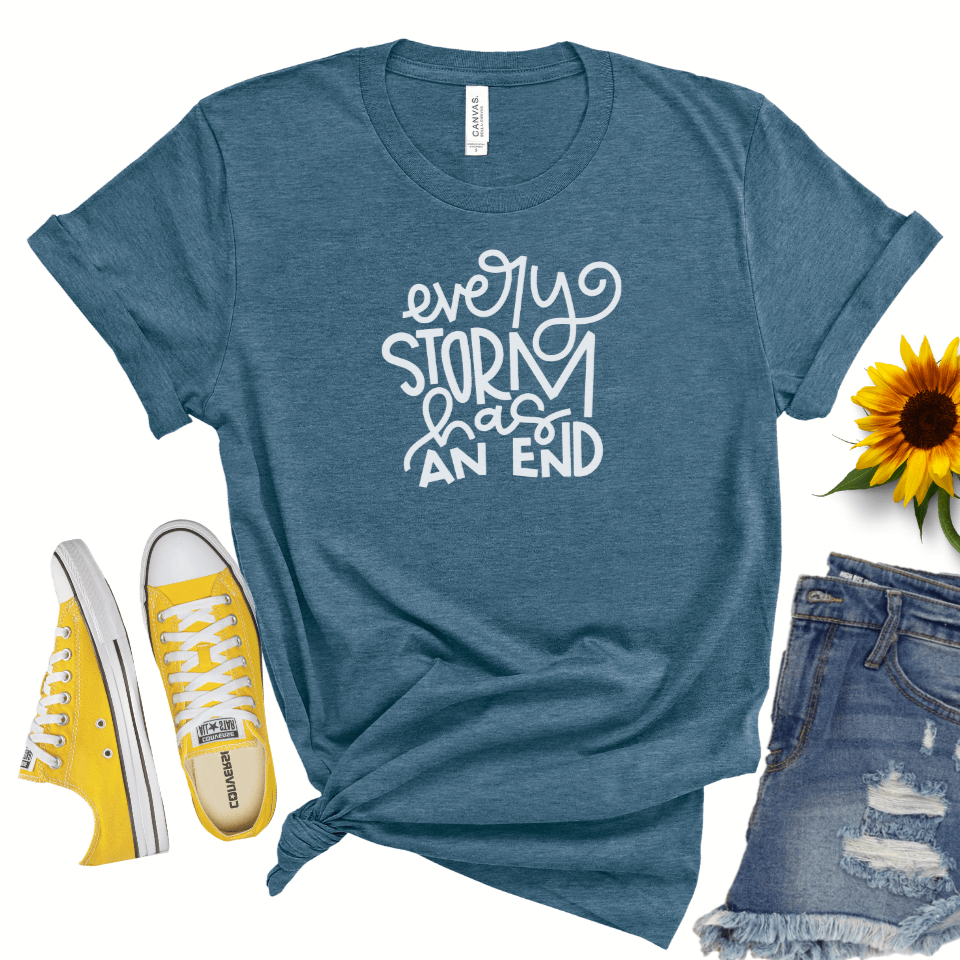 Every storm has an end in white on a Bella Canvas 3001cvc deep teal t-shirt.